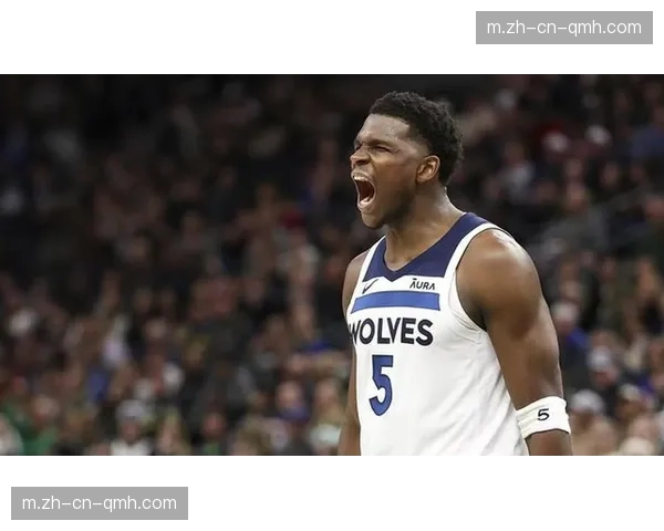 森林狼唐斯爱德华兹双星闪耀 但替补得分能力仍需加强
